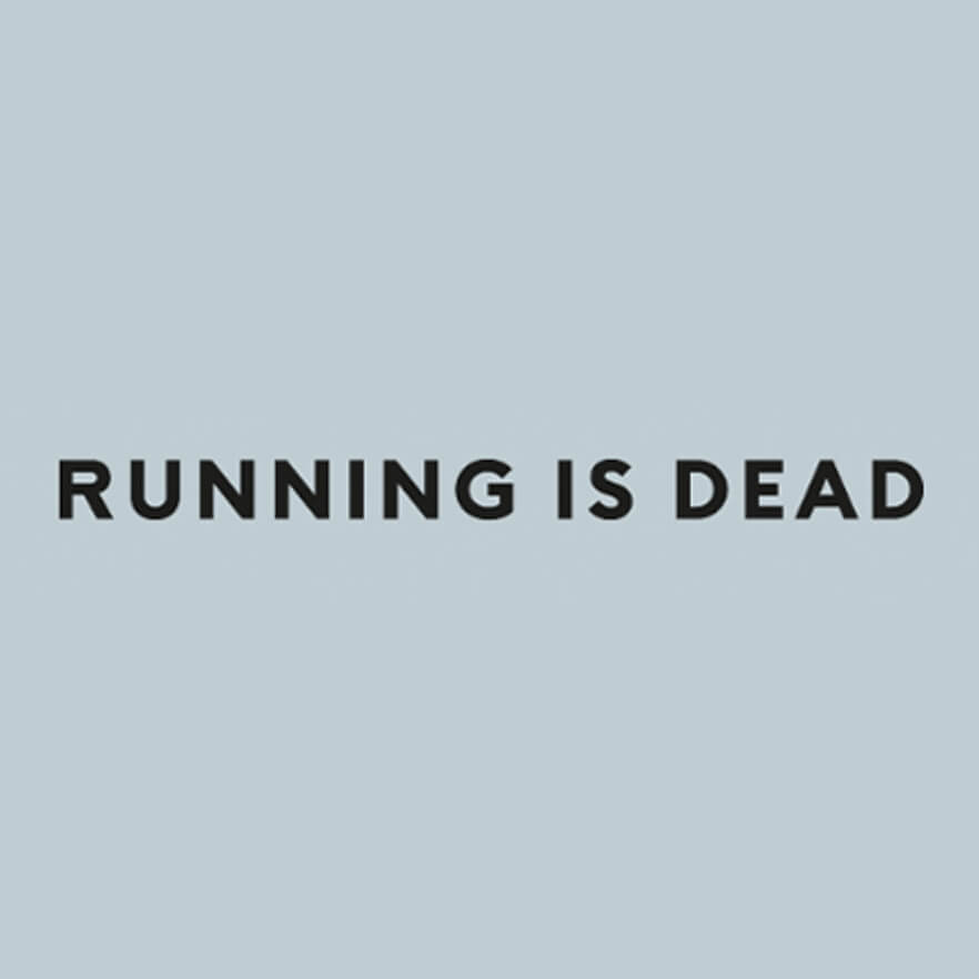 Running is dead